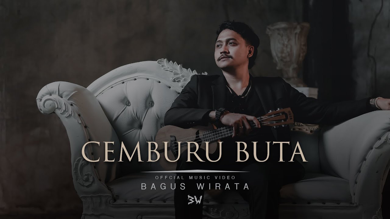 BAGUS WIRATA - CEMBURU BUTA ( OFFICIAL MUSIC VIDEO )