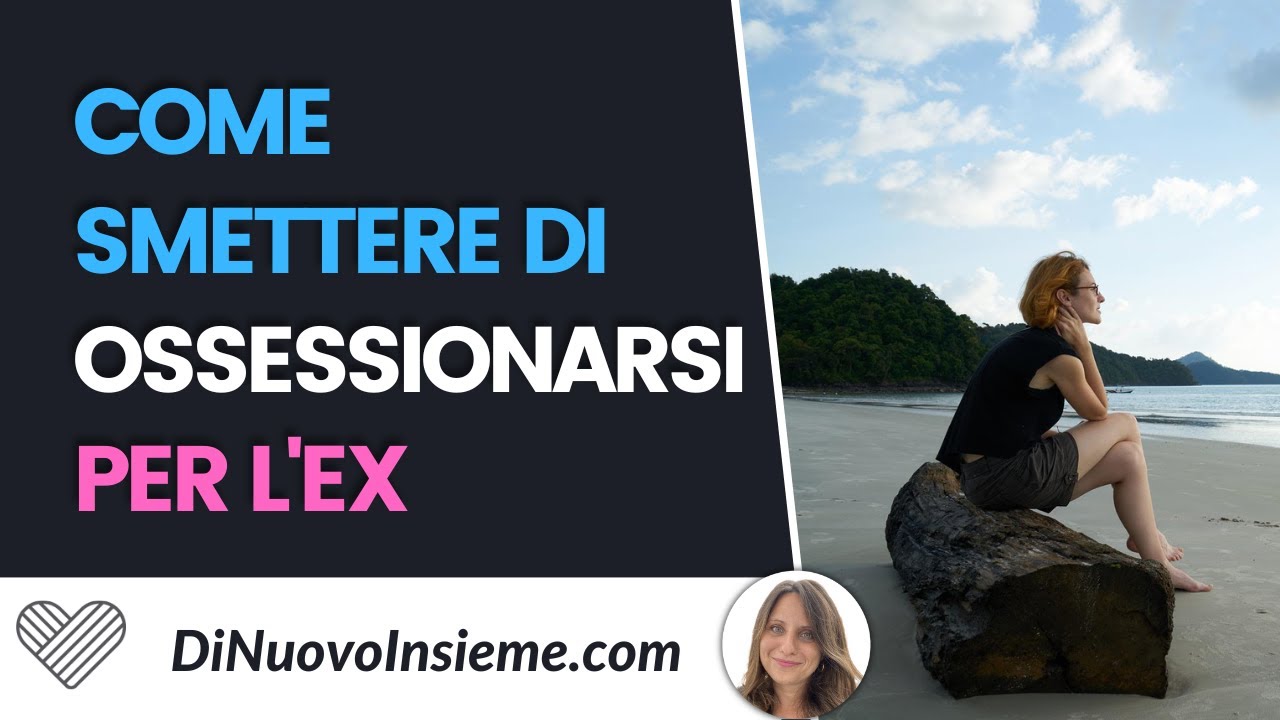 Come smettere di ossessionarsi per l'ex e riconoscere il proprio valore