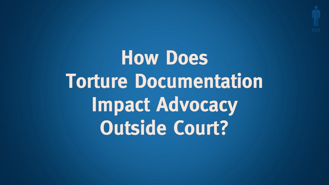 Compelling Evidence: How Does Torture Documentation Impact Advocacy Outside Court?