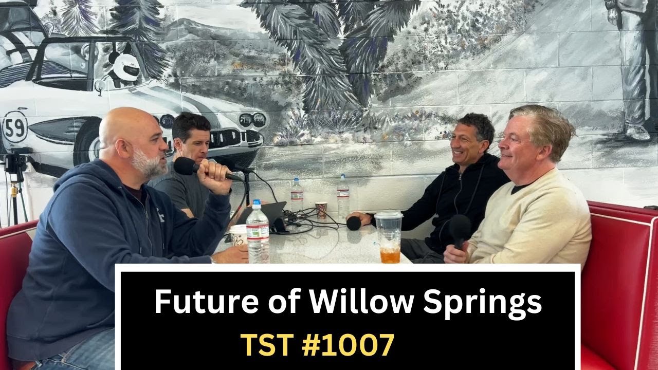 We Bought Willow Springs Raceway [EXCLUSIVE] - TST Podcast #1007
