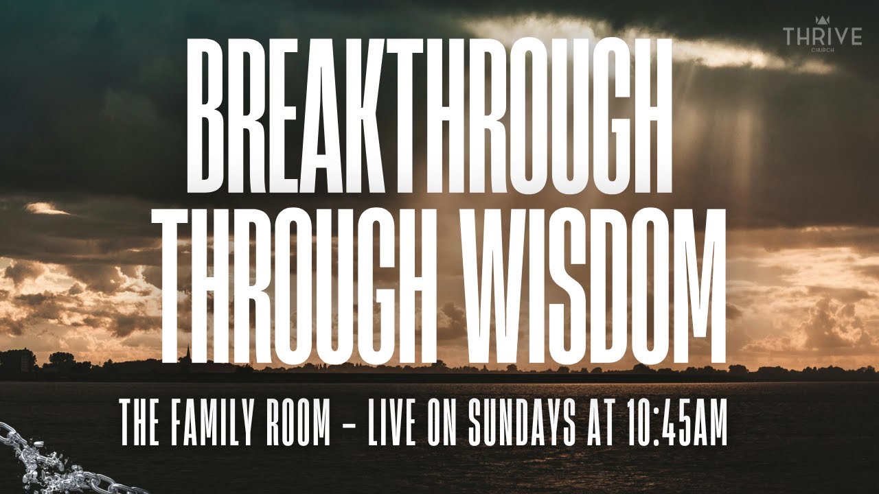 BREAKTHROUGH THROUGH WISDOM | BREAKTHROUGH SERIES | PASTORS JJ & LAURA PEREZ | THE FAMILY ROOM