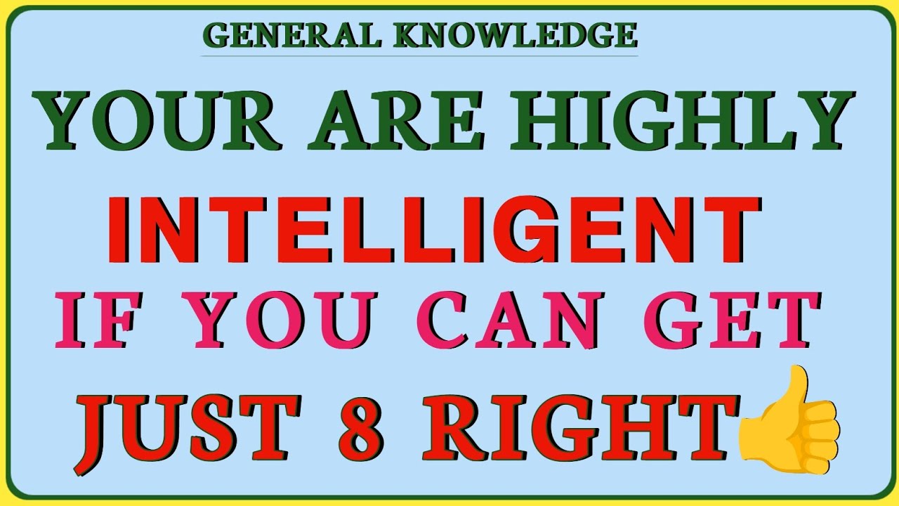 You Are Highly Intelligent If You Can Get Just 8 Right!  | General Knowledge Quiz!!