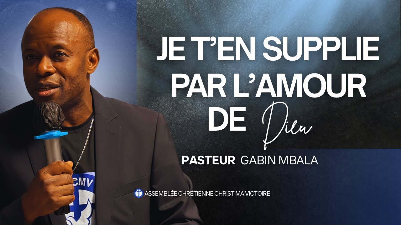 JE T’EN SUPPLIE PAR L’AMOUR DE DIEU ! - PASTEUR GABIN MBALA - CULTE DU DIMANCHE 4 JANVIER 2026