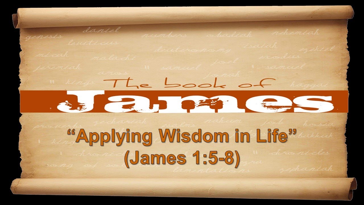 Applying Wisdom in Life - James 1:5-8