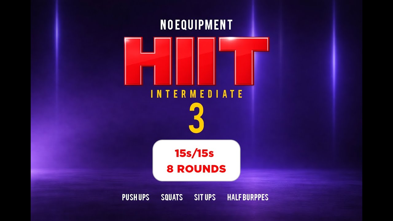 HIIT Intermediate 3 - 15s work / 15s rest 8 rounds