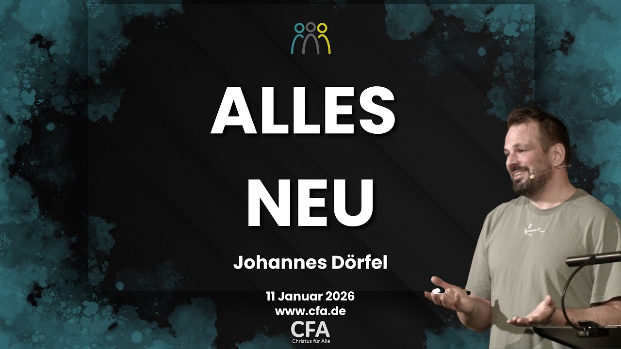 Predigt der CFA - Siehe ich mache alles neu -Johannes Dörfel