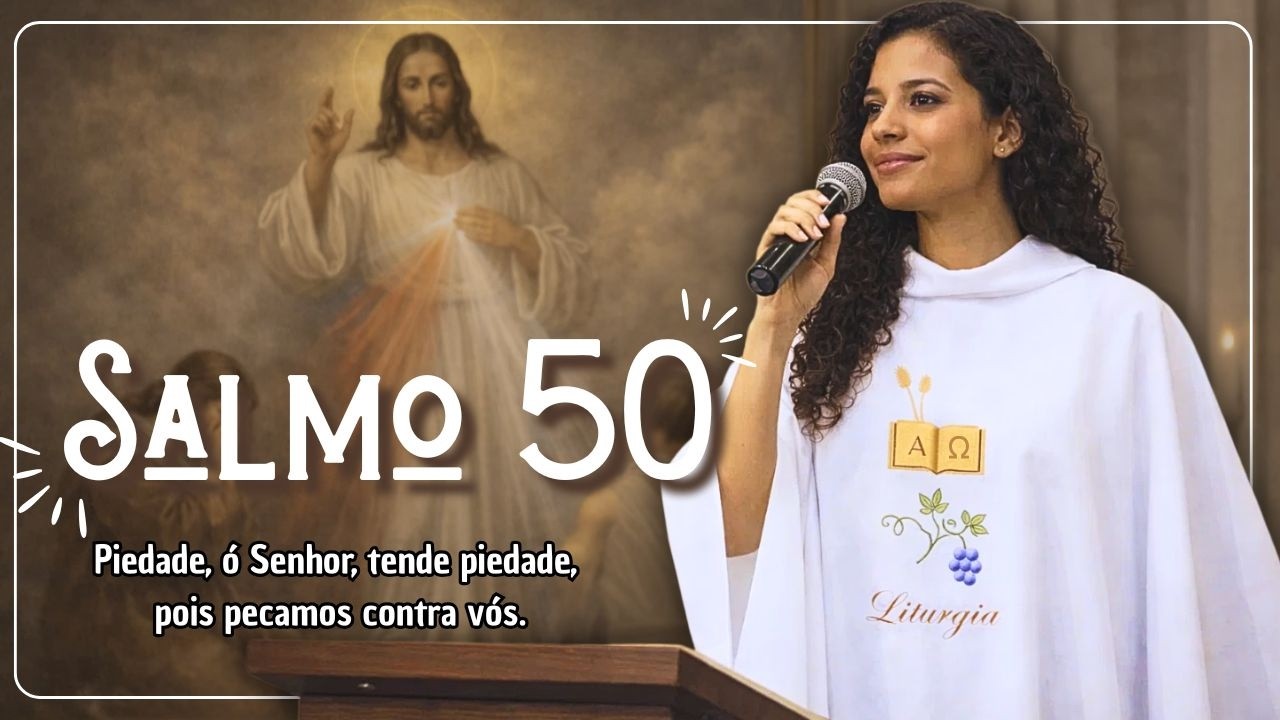 Salmo 50 (51) - Piedade, ó Senhor, tende piedade, pois pecamos contra vós