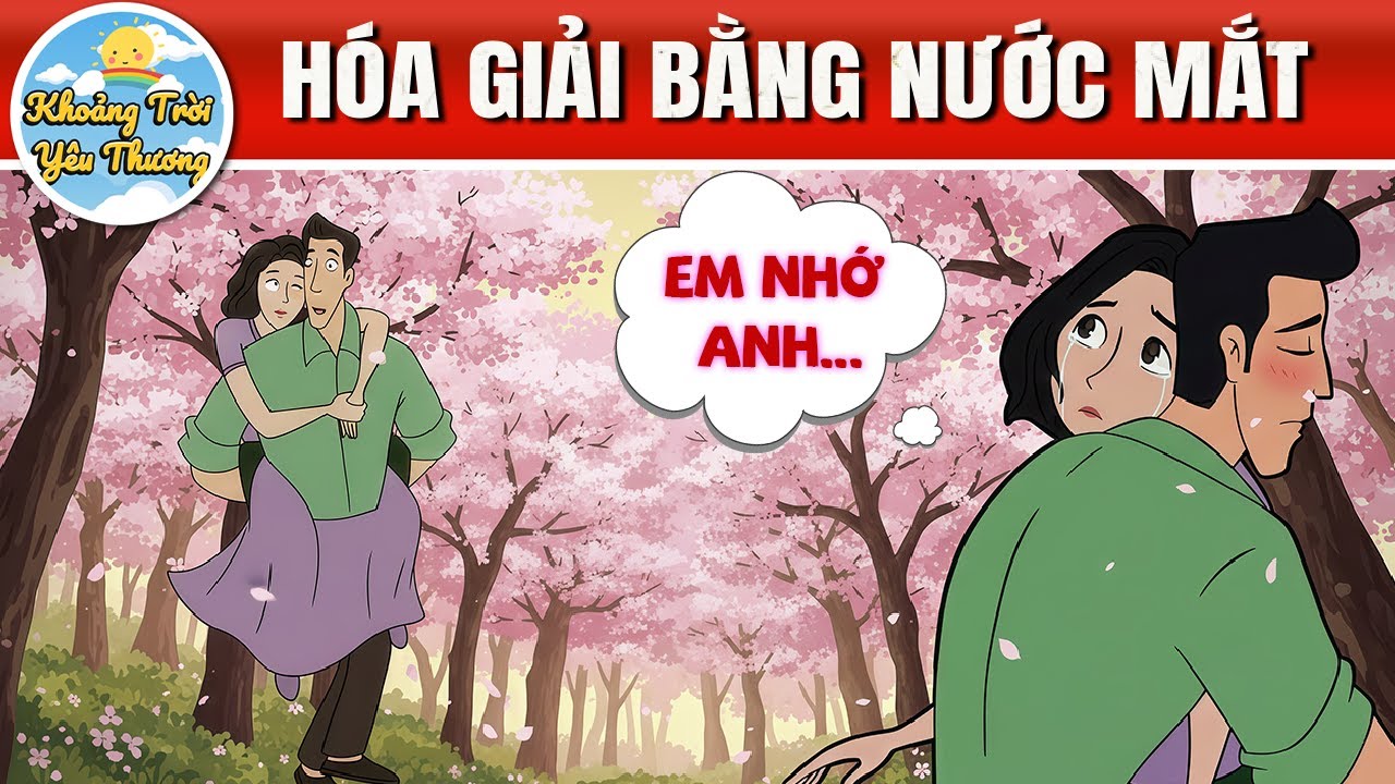 HÓA GIẢI BẰNG NƯỚC MẮT - PHIM HOẠT HÌNH - QUÀ TẶNG CUỘC SỐNG - TRUYỆN CỔ TÍCH VIỆT NAM