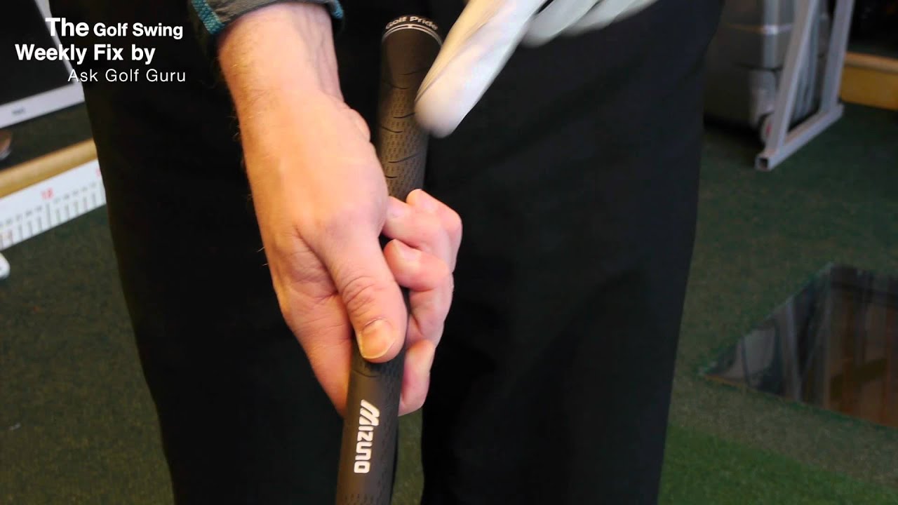The Golf Swing Weekly Fix The Golf Grip