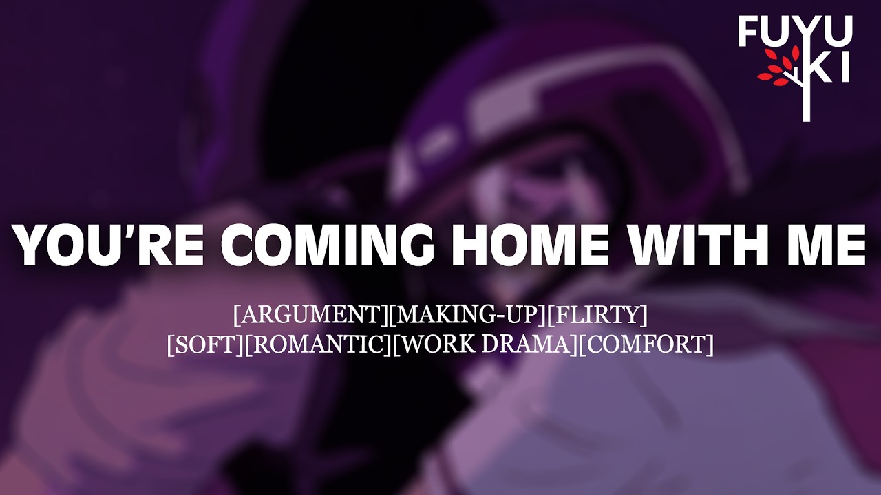 You’re Coming Home With Me, Baby [Boyfriend Roleplay] [Argument] [Making-Up] [Comfort]