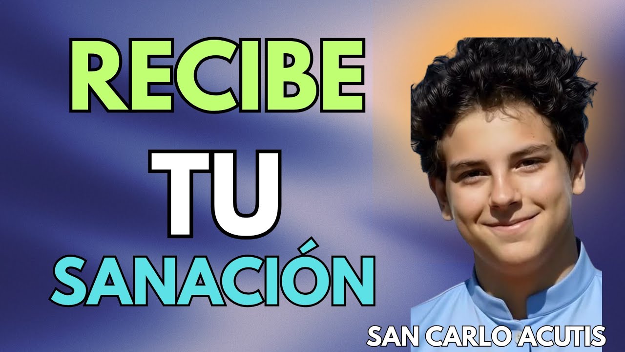 REZA ESTA ORACIÓN A SAN CARLO ACUTIS Y RECIBE SANACIÓN Y RESTAURACIÓN HOY