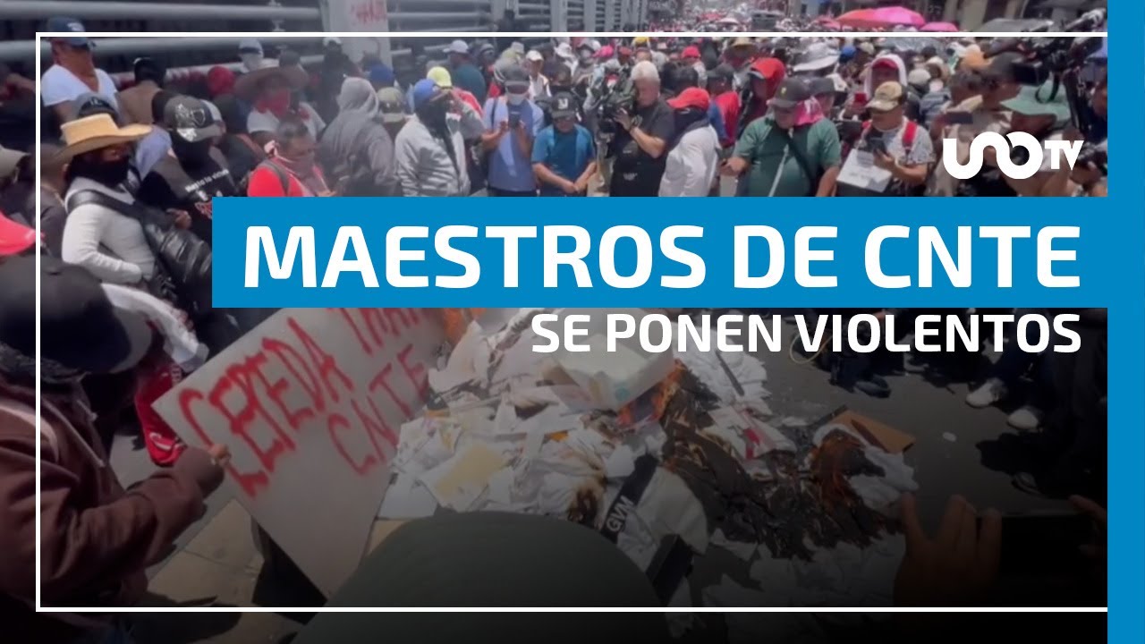 Maestros de la CNTE se ponen violentos en CDMX y Guerrero