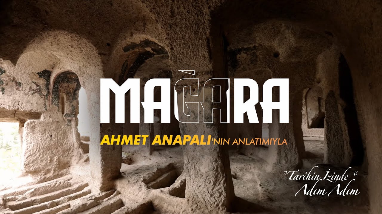 'TARİHİN İZİNDE' ADIM ADIM, MAĞARA, AHMET ANAPALI'NIN ANLATIMIYLA