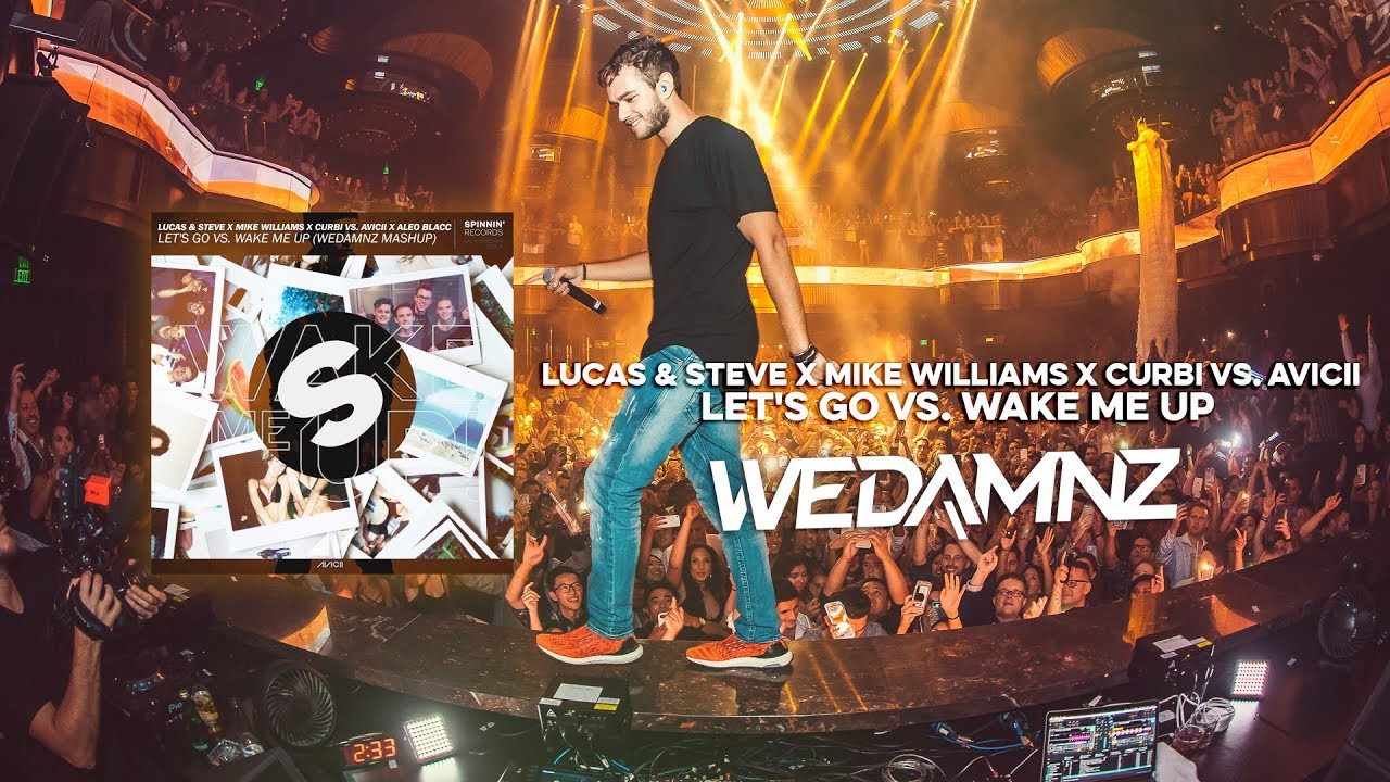 Lucas & Steve x Mike Williams x Curbi vs. Avicii - Let's Go vs. Wake Me Up (WeDamnz Mashup)