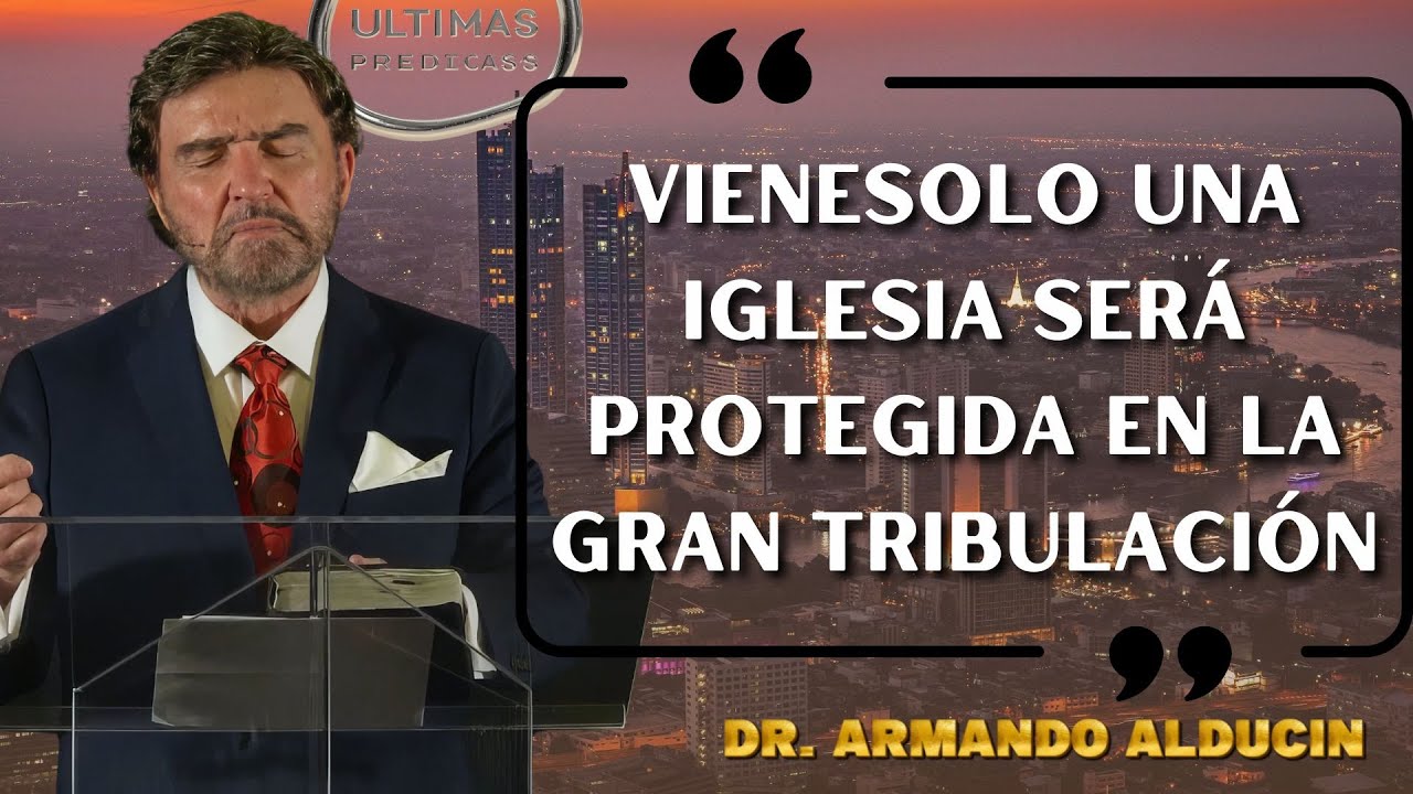 Pastor Armando Alducin 2026 - La Única Iglesia Que Será Guardada De La Gran Tribulación