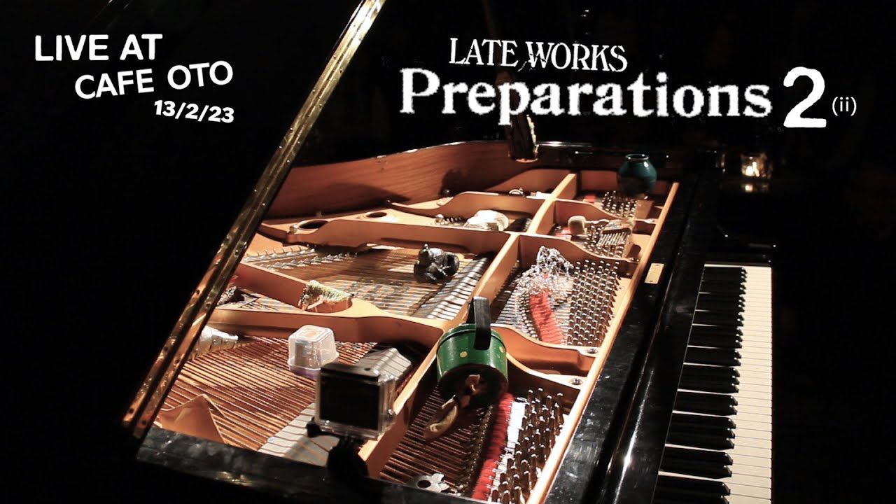 Late Works: Preparations ii (Live at Cafe OTO)