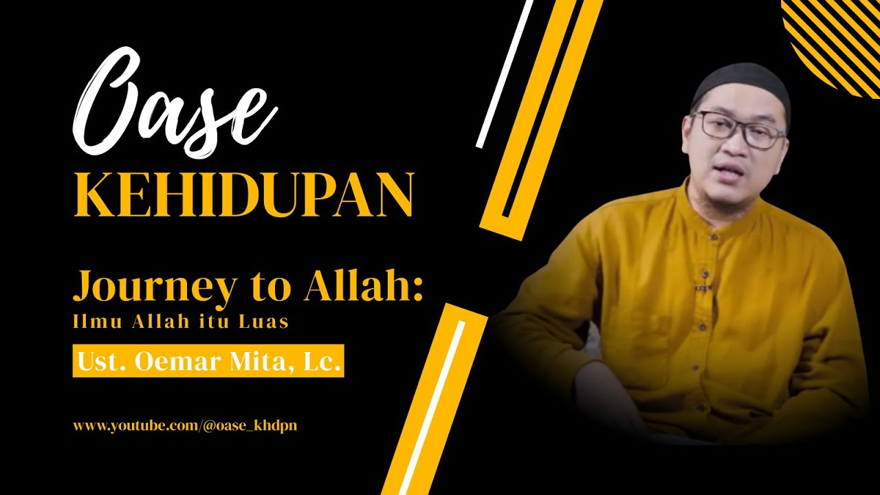 Journey to Allah : Ilmu Allah Itu Luas | Ust. Oemar Mita, Lc | Oase Kehidupan