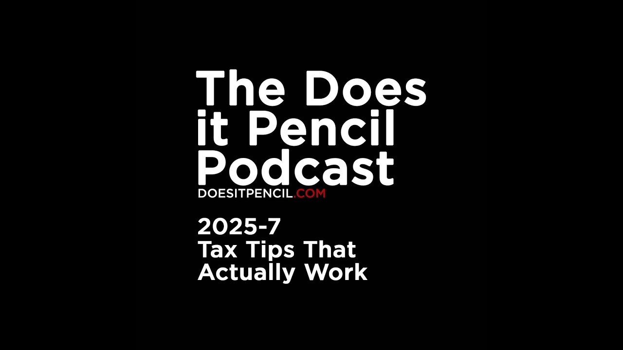 Tax Tips That Actually Work  - Does it Pencil Podcast 2025-7