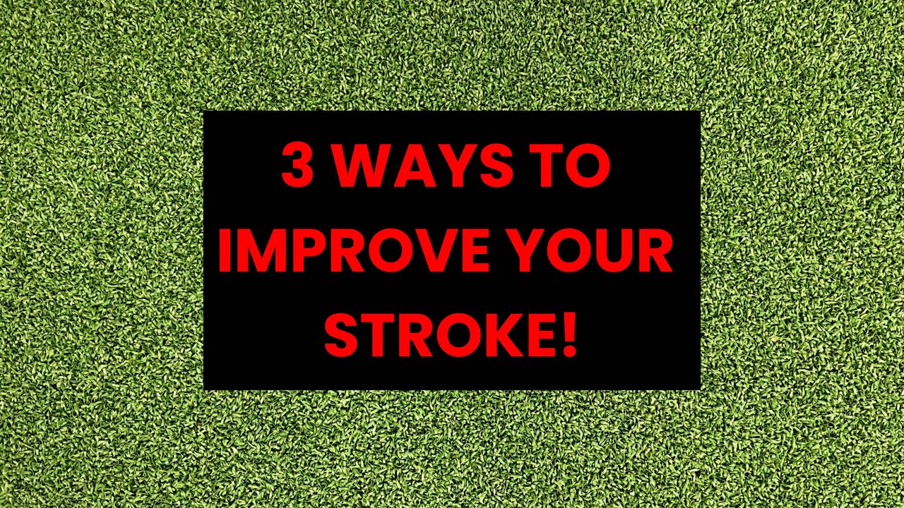 Do These 3 Things For A Better Putting Stroke
