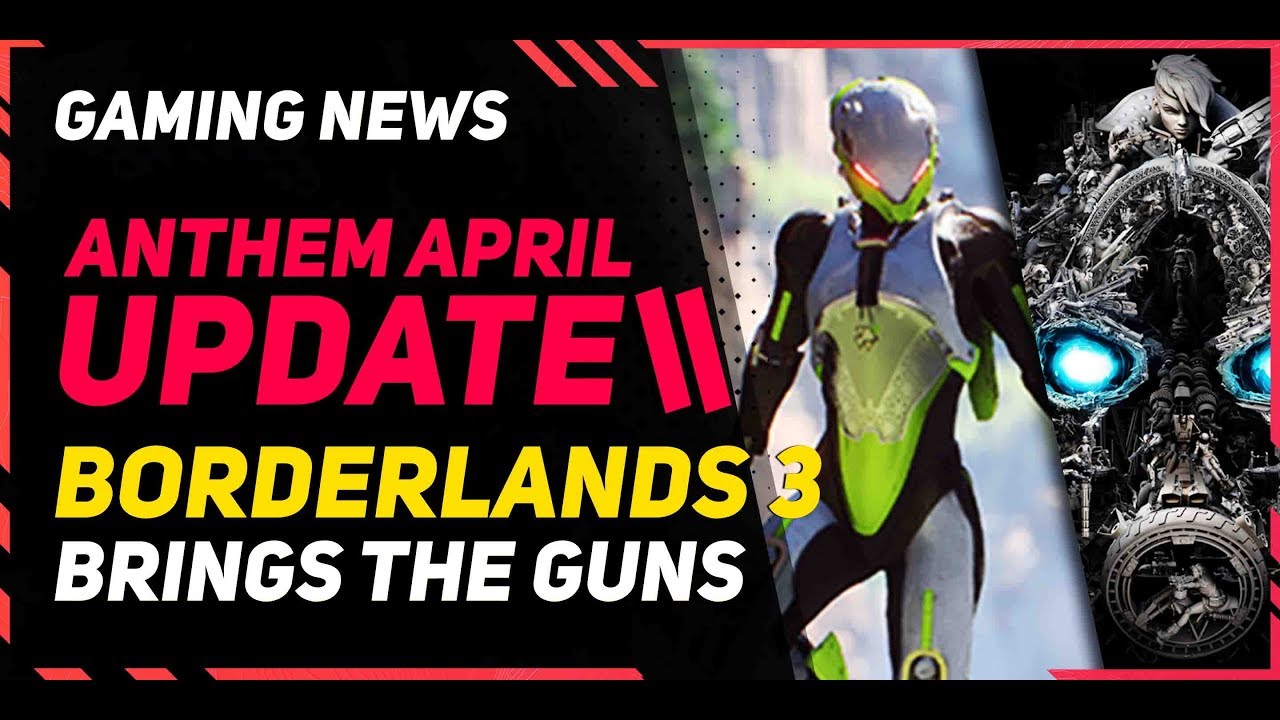 Anthem April Update Is Even Bigger \\ Borderlands 3 Brings out All the Guns