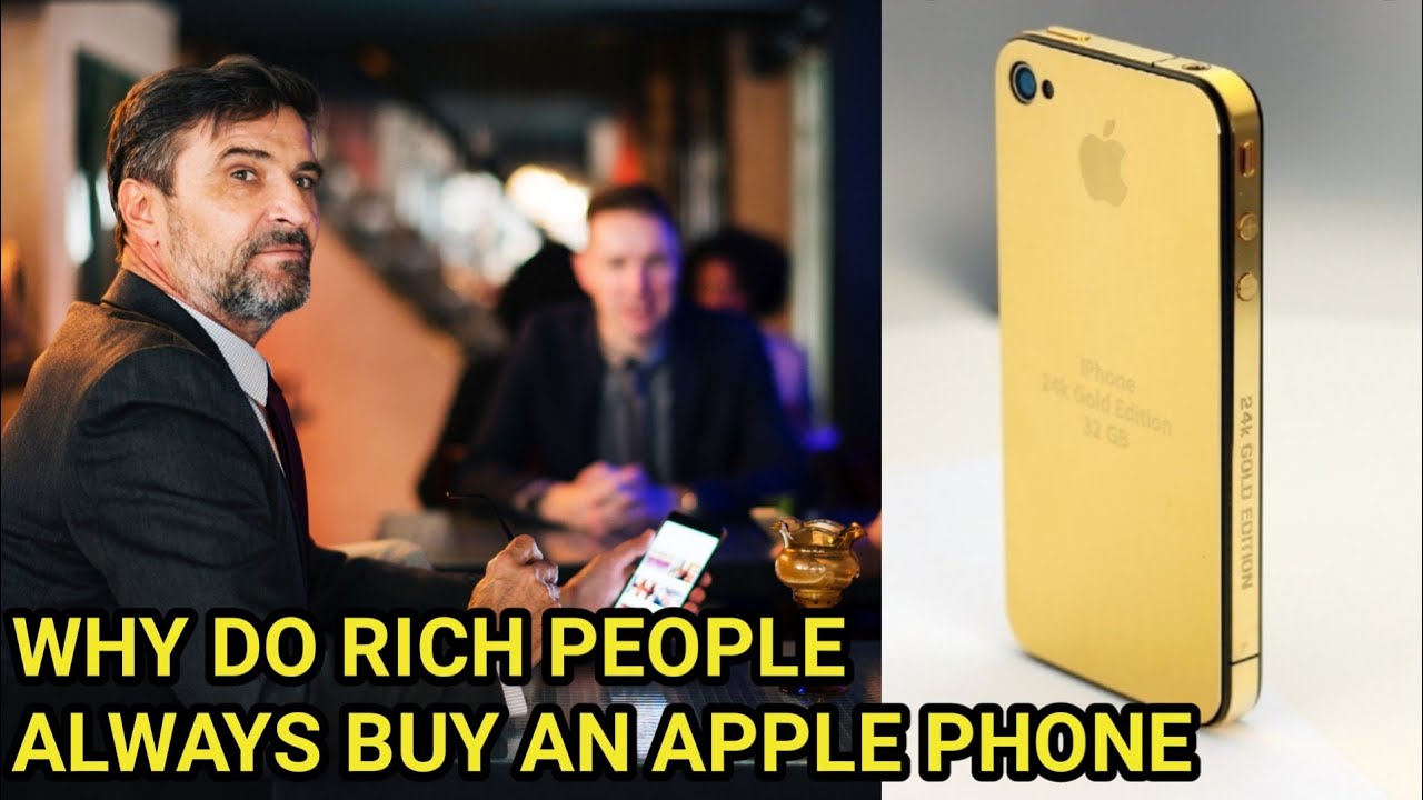 Why Do Rich People Always Buy An Apple Iphone Here Are Some Reasons