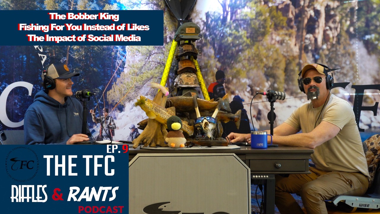 Ep. 9 The Bobber King, Fishing for You Instead of Likes, The Impact of Social Media Riffles & Rants
