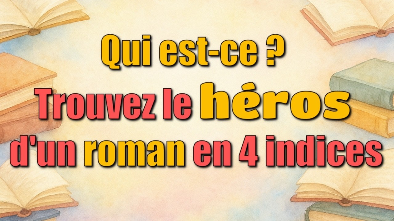 Qui est-ce ? Trouvez le héros d'un roman en 4 indices !