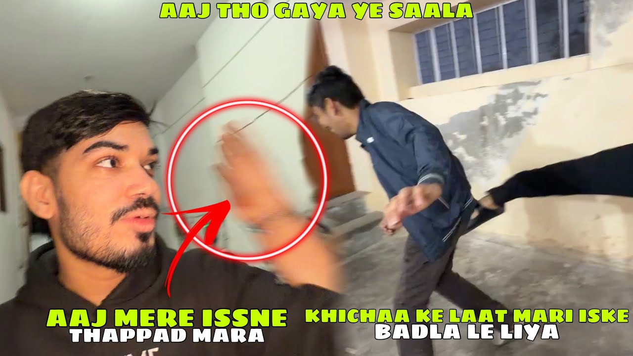 Issne Mere Aaj Thappad Mara Aaj Tho Ye Gaya Ab Nahi Bachega 😑 Khichaa Ke Laat Maari 😆 Ye Hui Na Baat