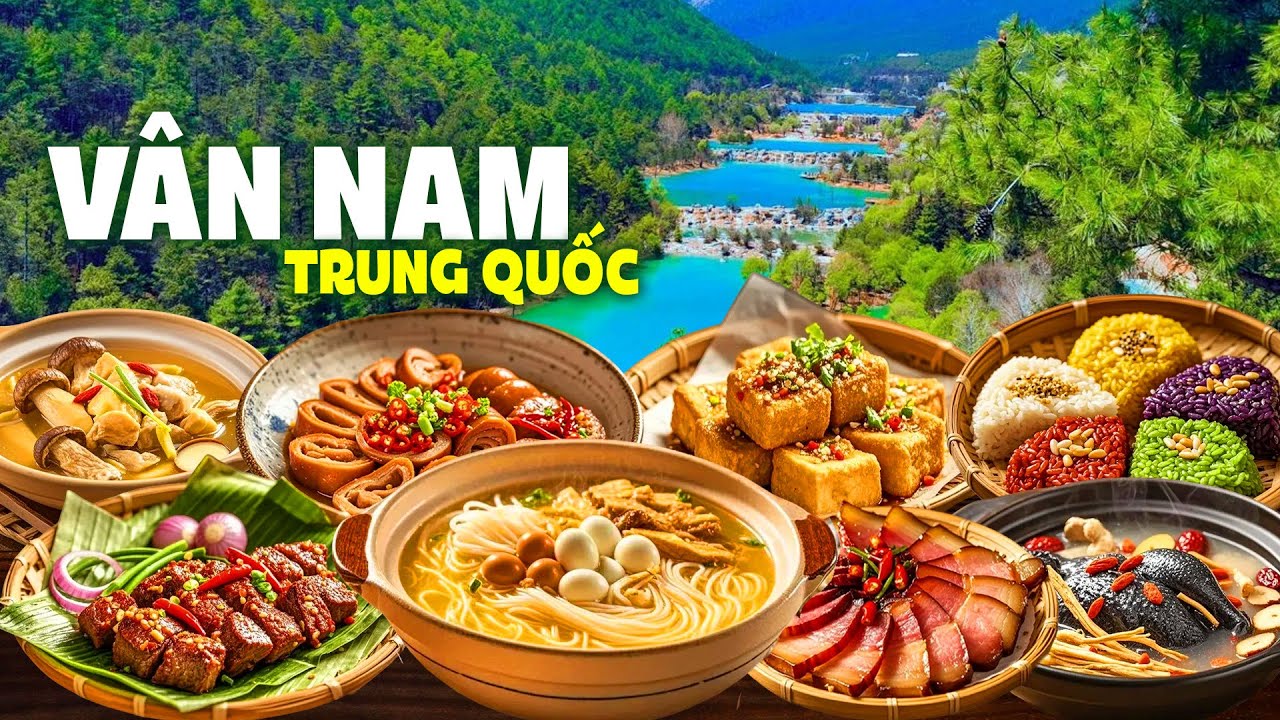 Tất cả món ngon cảnh đẹp nứt tiếng ở VÂN NAM | Khám phá ẩm thực cổ truyền Trung Quốc