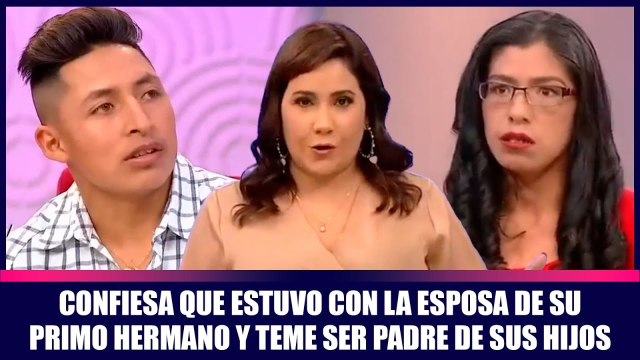 Confiesa que estuvo con la esposa de su primo hermano y teme ser padre de sus hijos | Andrea