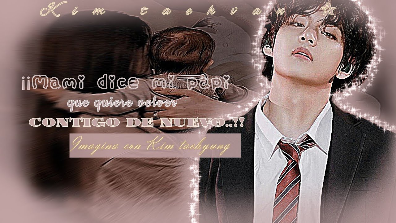 ▴︴❝Mami dice mi papi que quiere volver contigo de nuevo❞🍼 ┆imagina con 𝙏𝙃 ┆C.U