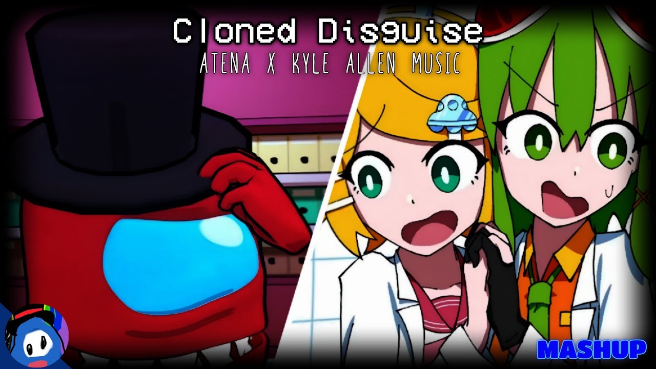MASHUP - Fancy Disguise (Kyle Allen Music) x Clone Clone (Atena ft. Kagamine Rin, GUMI)