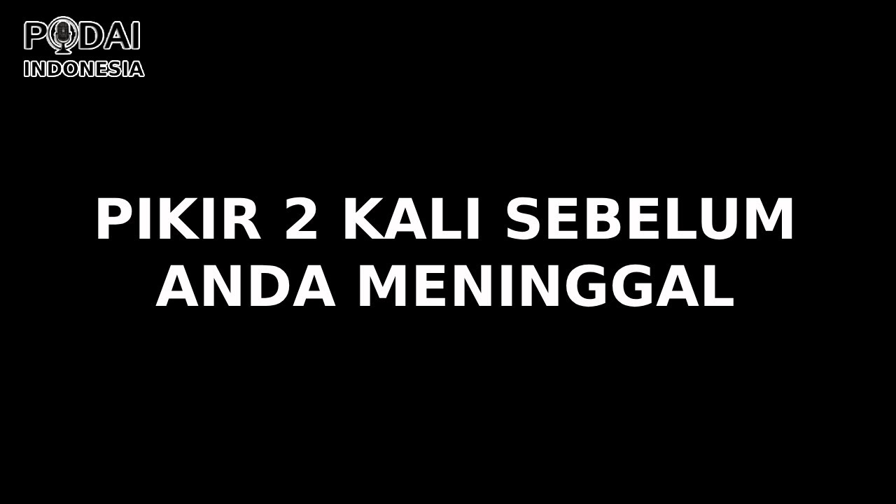 Kenapa Kita Harus Berpikir Sebelum Meninggal ?