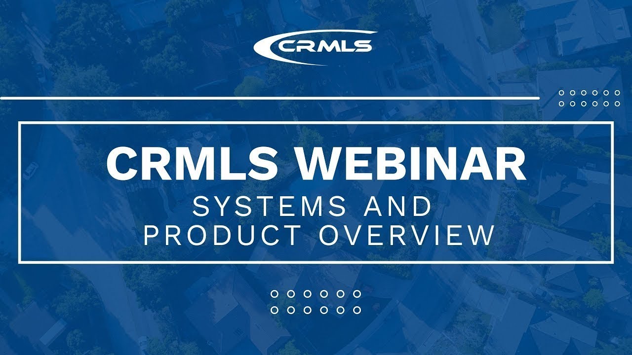 [CRMLS Webinar] Systems and Product Overview