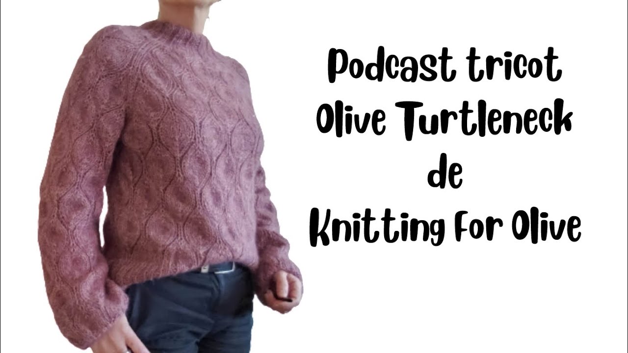 PODCAST TRICOT AUTOUR DE L'OLIVE TURTLENECK DE KNITTING FOR OLIVE