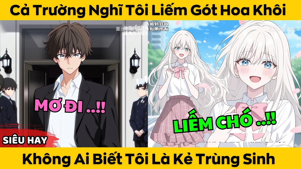 Cả Trường Nghĩ Tôi Liếm Gót Hoa Khôi - Không Ai Biết Tôi Là Kẻ Trùng Sinh