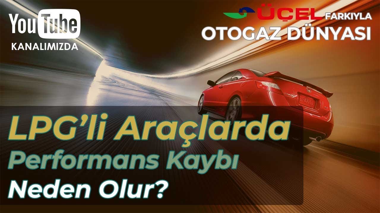 LPG'li Ara&ccedil;larda Performans Kaybı Neden Olur?