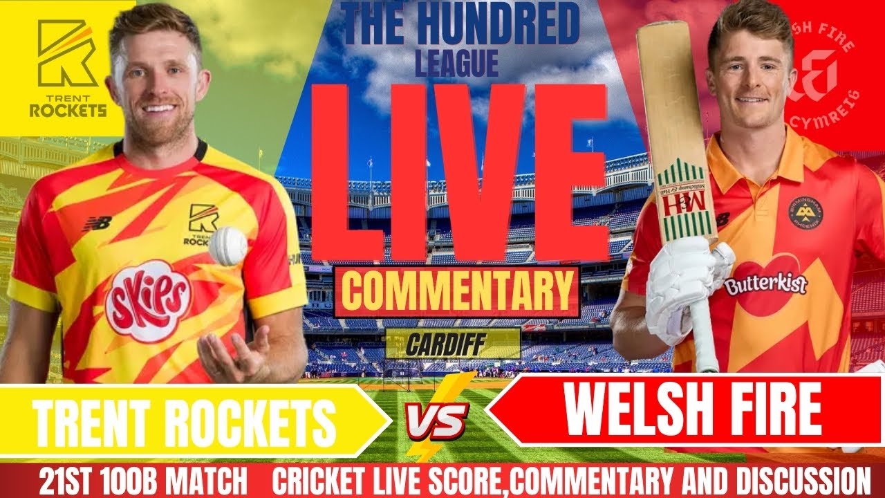Welsh Fire vs Trent Rockets | Live Cricket Score & Commentary