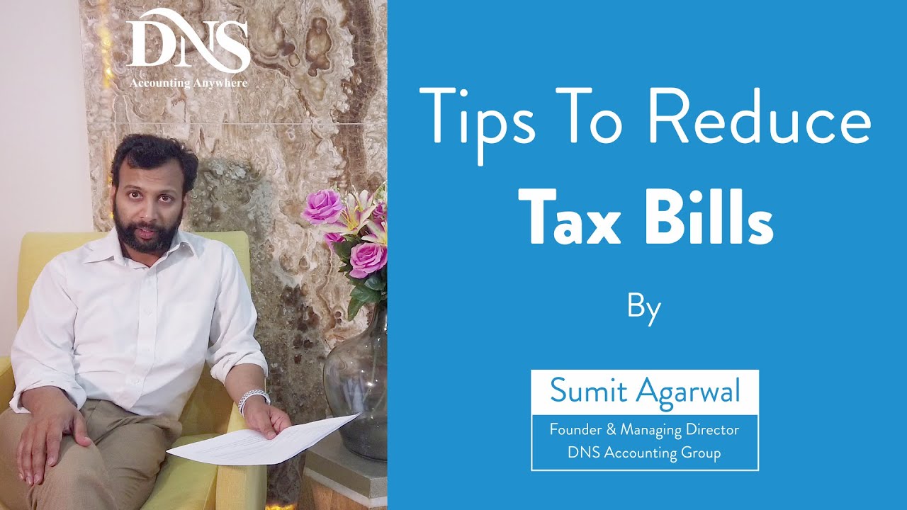 Tips to Reduce Tax Bill by Sumit Agarwal | DNS Accountants