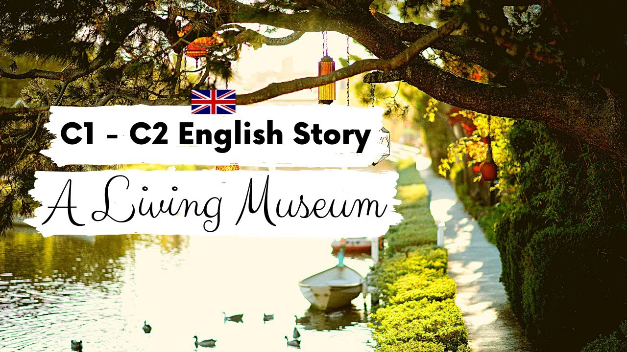 ADVANCED ENGLISH STORY 🌳A Living Museum🌳 C1 - C2 | Level 7 - 8 | BRITISH ENGLISH WITH SUBTITLES