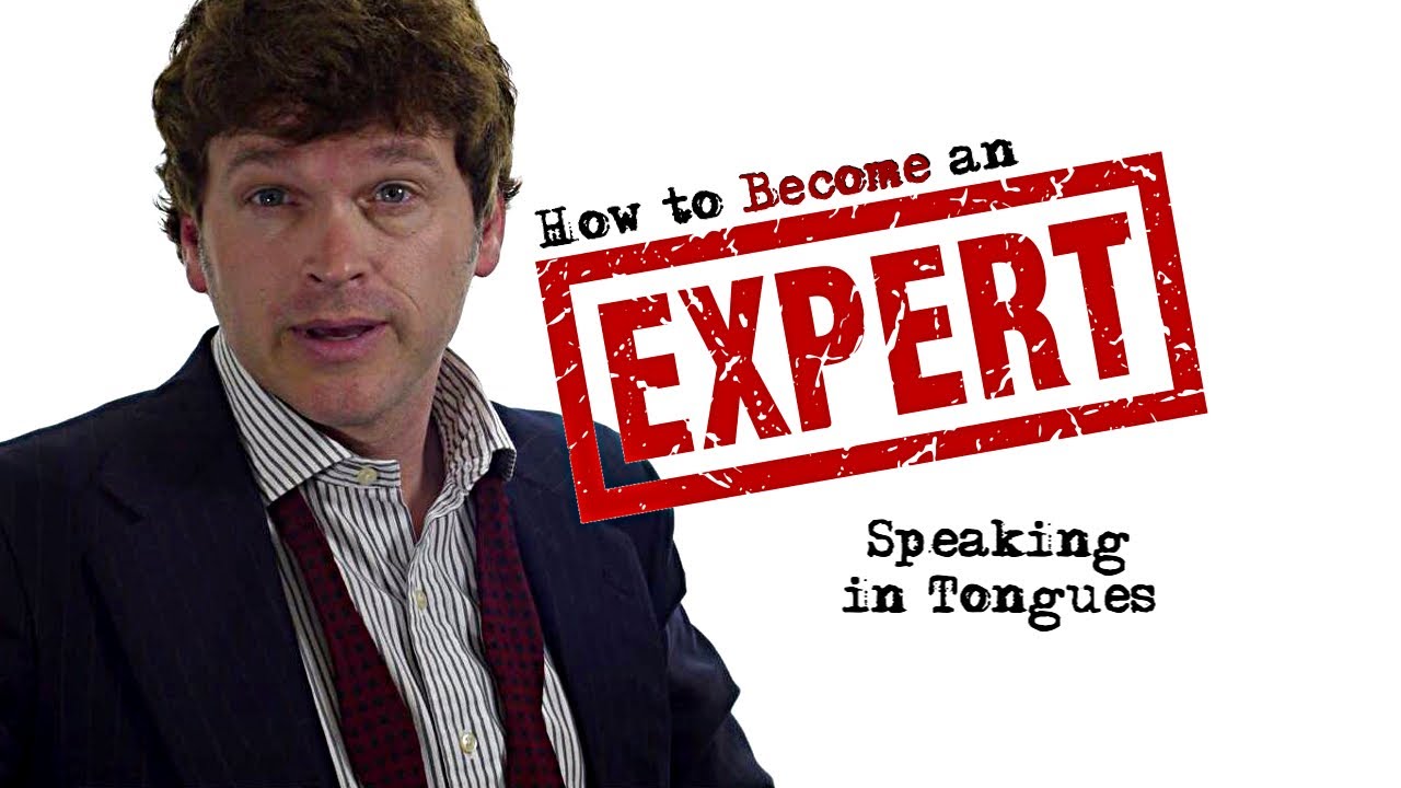 How to become an expert | speaking in tongues | today