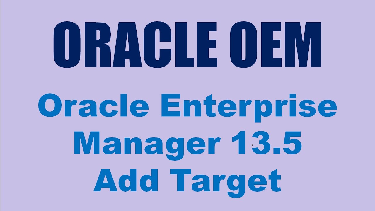 OEM 13.5 (Oracle Enterprise Manager) — добавление целевой базы данных