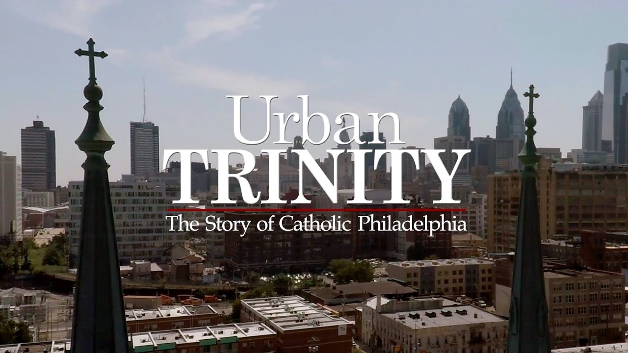 Urban Trinity: The Story of Catholic Philadelphia