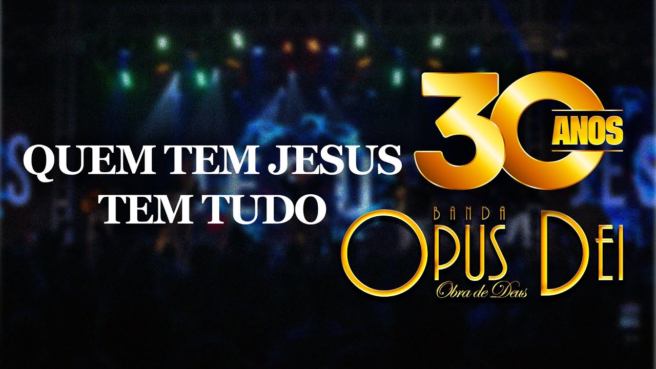Quem tem Jesus tem tudo | Banda Opus Dei - DVD 30 Anos