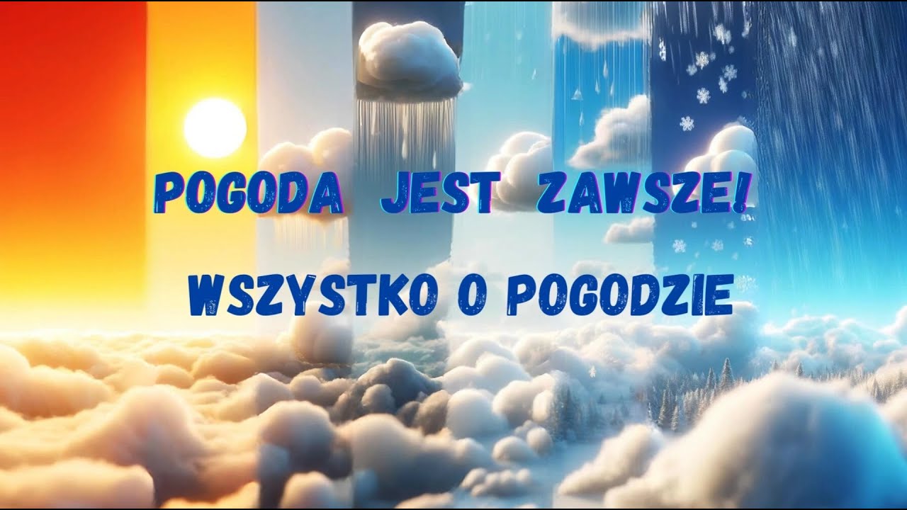 Pogoda jest zawsze! Wszystko o pogodzie - film edukacyjny dla dzieci.