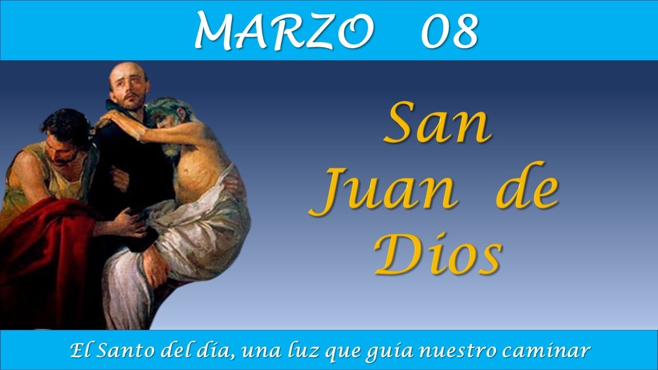 MARZO 08 /  SAN JUAN DE DIOS / EL SANTO DEL DIA