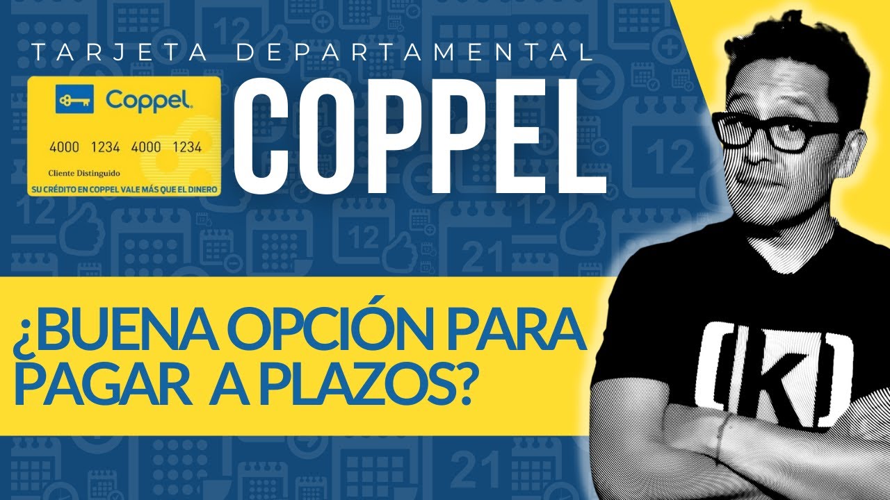 Tarjeta Departamental Coppel: ¿Te conviene para pagar a plazos?