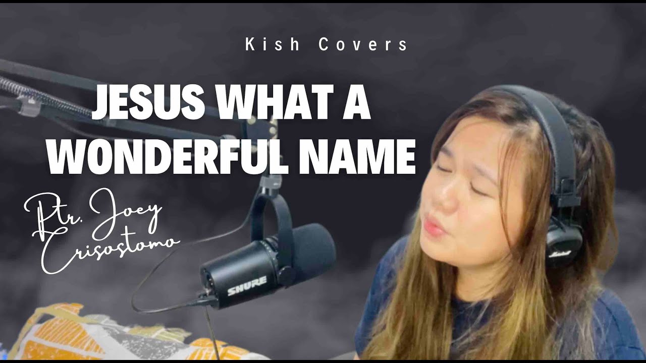 JESUS WHAT A WONDERFUL NAME - PASTOR JOEY CRISOSTOMO | KISH COVERS #jilworship #christiansongs