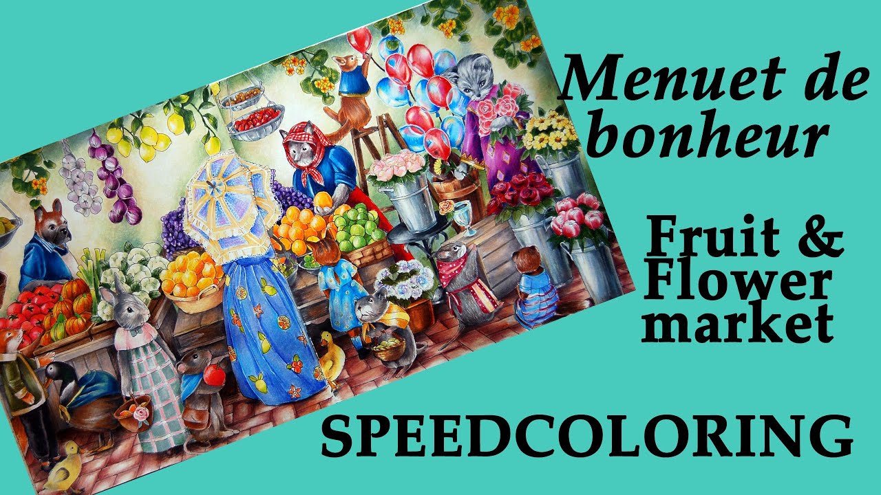 Fruit and Flower market. SPEEDCOLORING in /Menuet de bonheur' / Coloring with Alena
