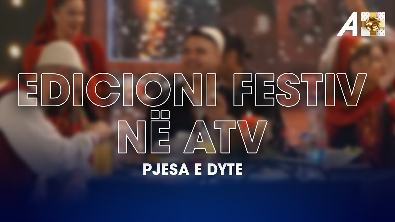 EDICIONI QENDROR FESTIV NË ATV - PJESA E DYTË 🎄🌟 - 31.12.2021